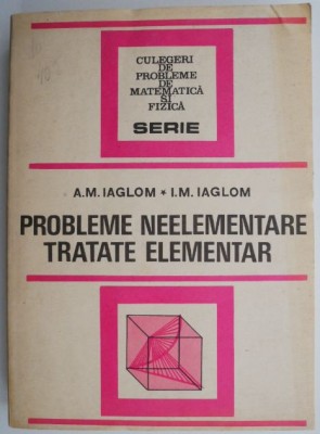 Probleme neelementare tratate elementar - A. M. Iaglom, I. M. Iaglom foto