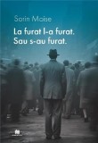 La furat l-a furat. Sau s-au furat - Paperback brosat - Sorin Moise - Creator