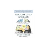 Anatomy of an Epidemic: Magic Bullets, Psychiatric Drugs, and the Astonishing Rise of Mental Illness in America