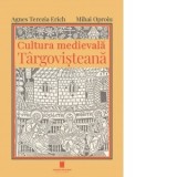 Cultura medievala Targovisteana - Mihai Oproiu, Agnes Terezia Erich