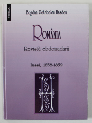BOGDAN PETRICEICU HASDEU , &amp;#039; ROMANIA &amp;#039; , REVISTA EBDOMARA , IASSI , 1858 -1859 , RETIPARIRE MODERNA , 2008 foto