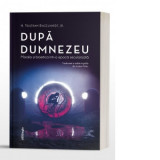 Dupa Dumnezeu. Morala si bioetica intr-o epoca secularizata - H. Tristram Engelhardt jr, Andrei Dirlau