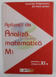 APLICATII DE ANALIZA MATEMATICA M1 , PENTRU CLASA A XI -A de INOCENTIU DRAGHICESCU si ILIE PETRE IAMBOR , 2003