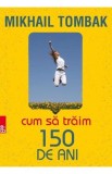 Cum să trăim 150 de ani Ed. a V-a