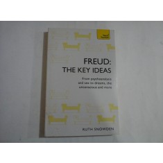 FREUD: THE KEY IDEAS. From psychoanalysis and sex to dreams, the unconscious amd more - Ruth SNOWDEN