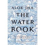 The Water Book Alok Jha Carte Stiintifica In Engleza Originea Vietii Poveste Univers