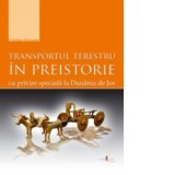 TRANSPORTUL TERESTRU in preistorie cu privire speciala la Dunarea de Jos - Cristian Schuster