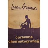 Ioan Grosan - Caravana cinematografica (Editia: 1985)