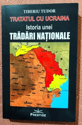 Tratatul cu Ucraina. Istoria unei tradari nationale. Editura Prestige, 2019 - Tiberiu Tudor foto
