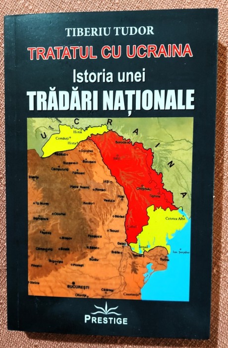 Tratatul cu Ucraina. Istoria unei tradari nationale. Editura Prestige, 2019 - Tiberiu Tudor