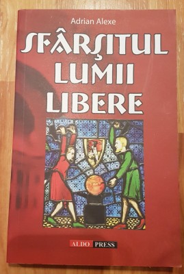Sfarsitul lumii libere de Adrian Alexe foto
