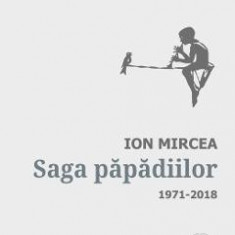 Saga papadiilor. Antologie de autor. 1971-2018 - Ion Mircea