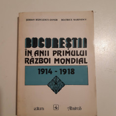 Bucurestii in anii primului razboi mondial 1914-1918 - Serban Radulescu-Zoner