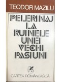 Teodor Mazilu - Pelerinaj la ruinele unei vechi pasiuni (Editia: 1980)