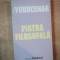 PIATRA FILOSOFALA de MARGUERITE YOURCENAR 2006
