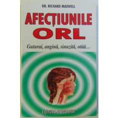 AFECTIUNILE ORL , GUTURAI , ANGINA , SINUZITA , OTITA...de RICHARD MAXWELL