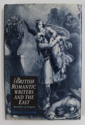 BRITISH ROMANTIC WRITERS AND THE EAST , ANXIETIES OF EMPIRE by NIGEL LEASK , 1993 foto