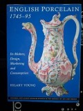 English porcelain (1745-95) - Hilary Young Porțelanul englezesc 1745-95: creatorii, designul, marketingul și consumul său