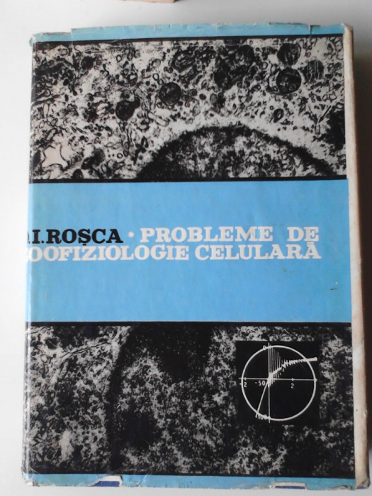 Probleme de zoofiziologie celulara - D. I. Rosca (5+1)4