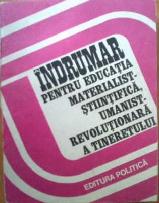 Indrumar pentru educatia materialist-stiintifica umanist-revolutionara a tineret foto