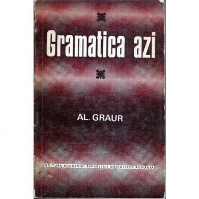 Alexandru Graur - Gramatica azi - 122115 foto