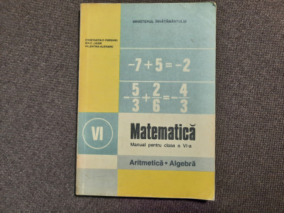 MATEMATICA MANUAL PENTRU CLASA A VI-A ARITMETICA ALGEBRA - C Popovici, I Ligor foto