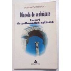 DINCOLO DE SENINATATE- ESEURI DE PSIHANALIZA APLICATA de VALENTIN PROTOPOPESCU, 2001, DEDICATIE*