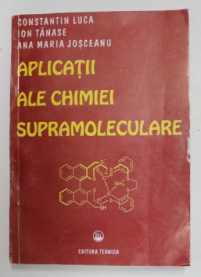 APLICATII ALE CHIMIEI SUPRAMOLECULARE de CONSTANTIN LUCA ...ANA MARIA JOSCEANU , 1996 foto