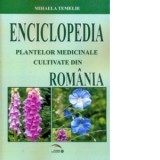 Enciclopedia plantelor medicinale cultivate din Romania - Mihaela Temelie