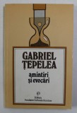 GABRIEL TEPELEA - AMINTIRI SI EVOCARI , 1994