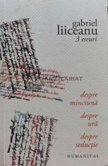3 eseuri: despre minciuna, despre ura, despre seductie - 2003 - Gabriel Liiceanu (B1)