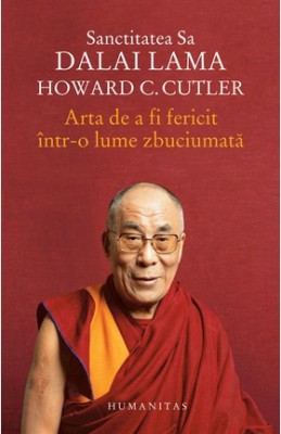 Arta de a fi fericit intr-o lume zbuciumata &amp;ndash; Dalai Lama, Howard C. Cutler foto