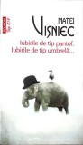 IUBIRILE DE TIP PANTOF. IUBIRILE DE TIP UMBRELA...-MATEI VISNIEC-361427