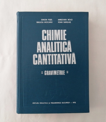 Chimie analitica cantitativa - Gravimetrie, Simon Fisel, Anisoara Bold, 1973 foto