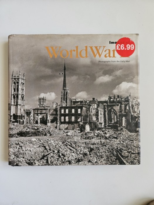 World War II. Photographs from The Daily Mail, (Fotografii din Al Doilea Razboi Mondial), album monumental, London 2006