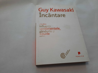 GUY KAWASAKI, INCANTARE, ARTA DE A INFLUENTA SENTIMENTELE, GANDURILE SI ACTIUNIL foto