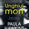 Unghiul mort. Nu stii niciodata de unde te loveste&hellip; - Paula Hawkins