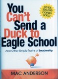 You Can&#039;t Send a Duck to Eagle School: And Other Simple Truths of Leadership