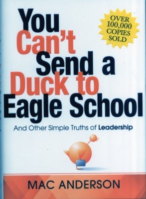 You Can&amp;#039;t Send a Duck to Eagle School: And Other Simple Truths of Leadership foto