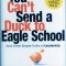 You Can&#039;t Send a Duck to Eagle School: And Other Simple Truths of Leadership