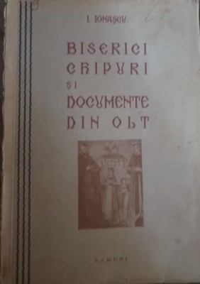 I. Ionascu - Biserici, Chipuri si Documente din Olt (cu dedicatia autorului) foto