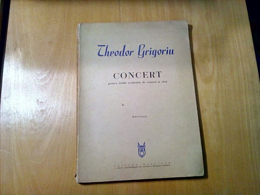 THEODOR GRIGORIU - COCERT pentru Dubla Orchestra de Camera si Oboi -1968,  150p. | arhiva Okazii.ro