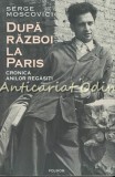 Cumpara ieftin Dupa Razboi La Paris - Serge Moscovici, Cronica Anilor Regasiti, Editura Polirom, 2021, 350 pagini, ISBN 9789734683857