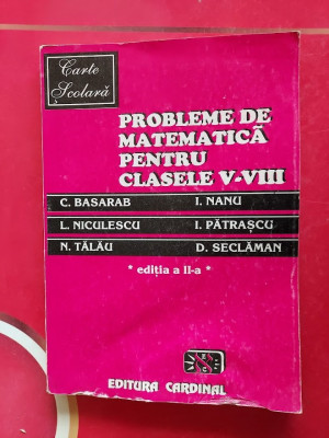 PROBLEME DE MATEMATICA CLASELE V-VIII , PATRASCU ,BASARAB,TALAU , NICULESCU foto