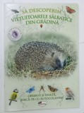 SA DESOPERIM VIETUITOARELE SALBATICE DIN GRADINA , OBSERVA SI INVATA , JOACA - TE CU AUTOCOLANTE, 2017