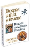 Despre suflet si inviere. Despre invatatura crestina - Grigorie de Nyssa