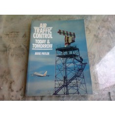 AIR TRAFFIC CONTROL TODAY &amp; TOMORROW - ANNE PAYLOR (CARTE IN LIMBA ENGLEZA)