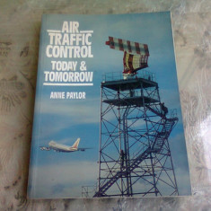 AIR TRAFFIC CONTROL TODAY & TOMORROW - ANNE PAYLOR (CARTE IN LIMBA ENGLEZA)