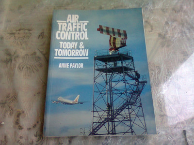 AIR TRAFFIC CONTROL TODAY &amp;amp; TOMORROW - ANNE PAYLOR (CARTE IN LIMBA ENGLEZA) foto