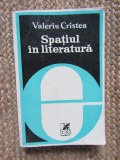 VALERIU CRISTEA - SPATIUL IN LITERATURA (FORME SI SEMNIFICATII) [1979]
